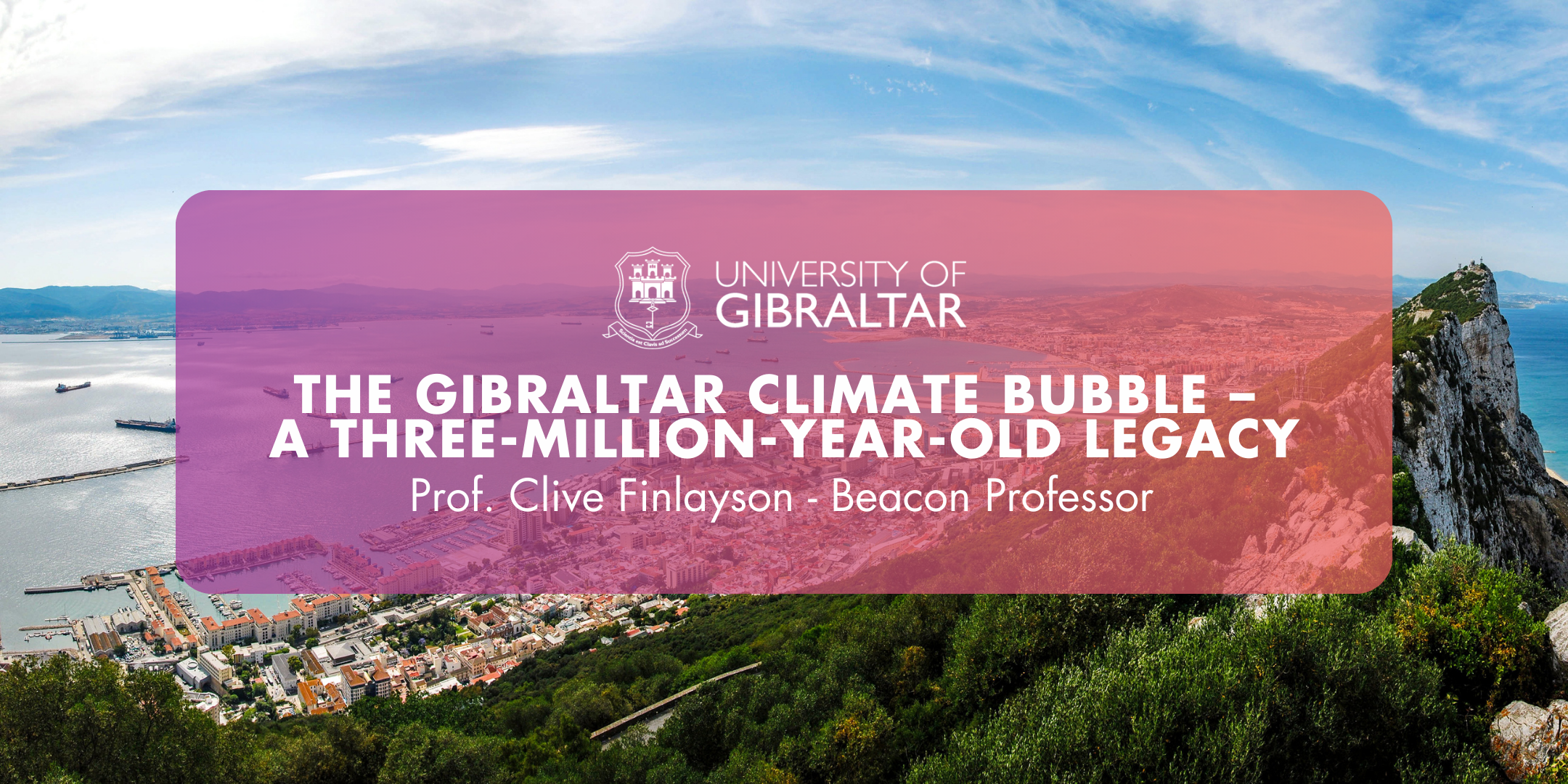 Beacon Professor Lecture by Professor Clive Finlayson: The Gibraltar Climate Bubble – A Three-Million-Year-Old LegacyImage of 